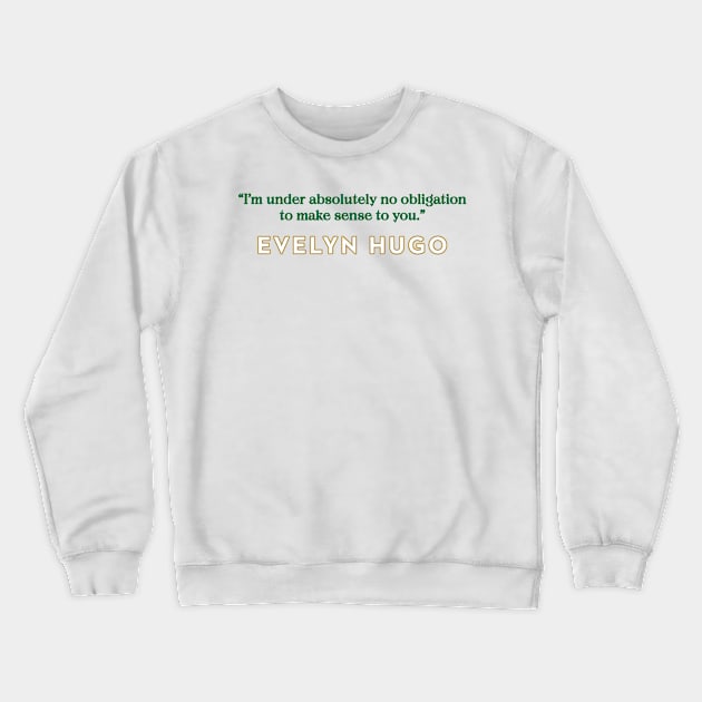 Evelyn Hugo Quote - No Obligation to make sense Crewneck Sweatshirt by baranskini